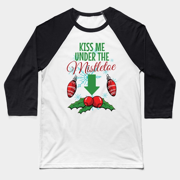 Kiss Me Under the Mistletoe - Romantic Holiday Design Baseball T-Shirt by NotUrOrdinaryDesign